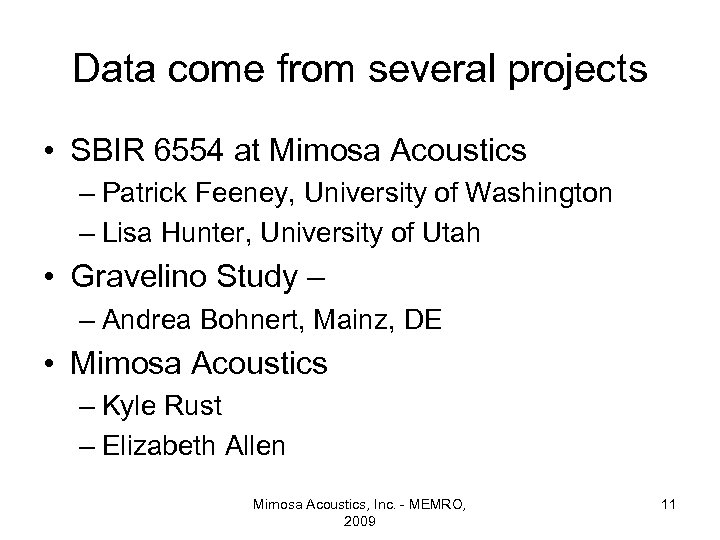 Data come from several projects • SBIR 6554 at Mimosa Acoustics – Patrick Feeney,