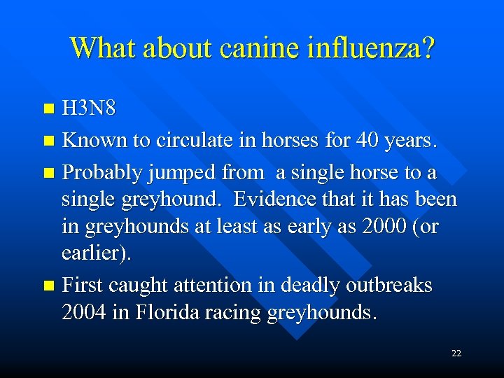 What about canine influenza? H 3 N 8 n Known to circulate in horses