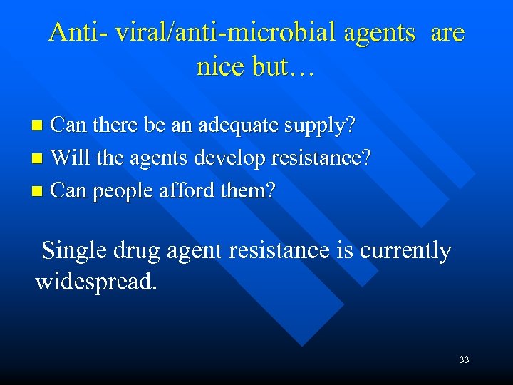 Anti- viral/anti-microbial agents are nice but… Can there be an adequate supply? n Will