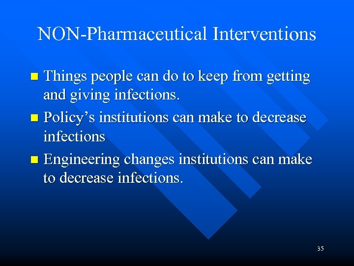 NON-Pharmaceutical Interventions Things people can do to keep from getting and giving infections. n