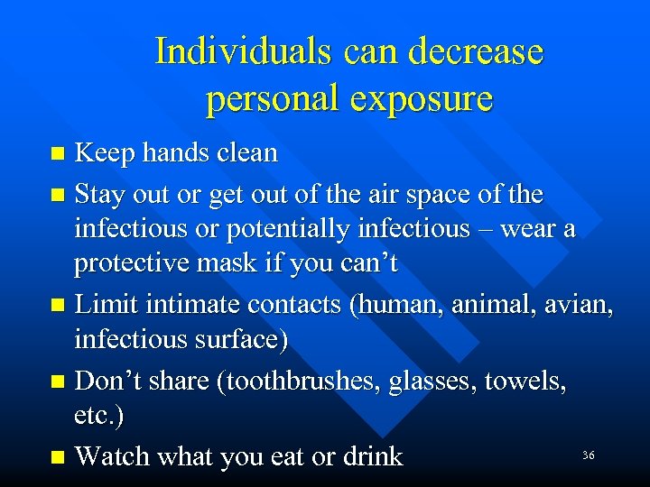 Individuals can decrease personal exposure Keep hands clean n Stay out or get out