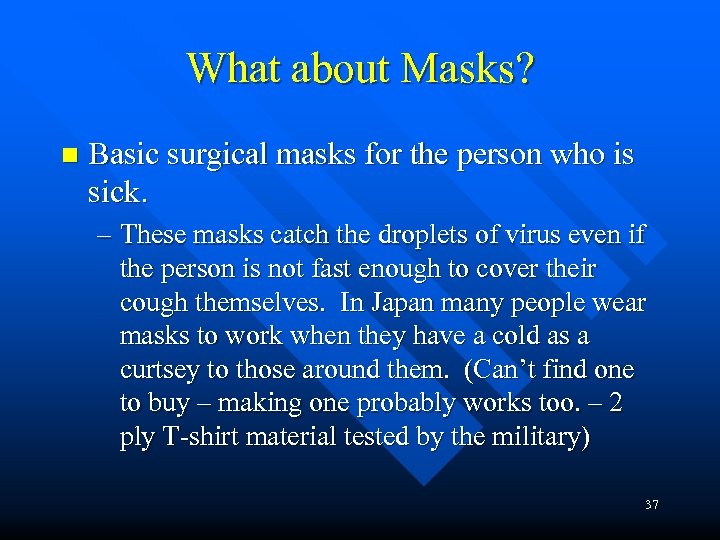 What about Masks? n Basic surgical masks for the person who is sick. –