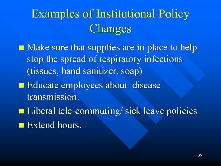 Examples of Institutional Policy Changes Make sure that supplies are in place to help