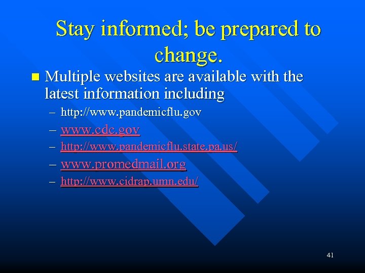 Stay informed; be prepared to change. n Multiple websites are available with the latest