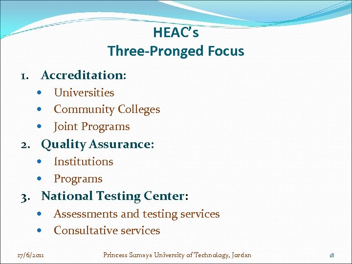 HEAC’s Three-Pronged Focus 1. Accreditation: Universities Community Colleges Joint Programs 2. Quality Assurance: Institutions