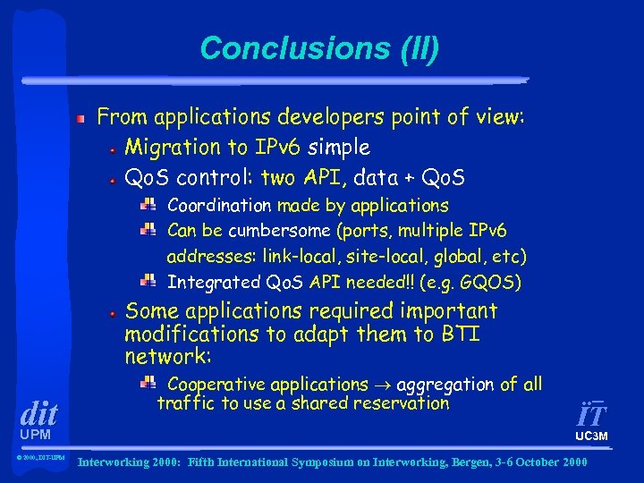 Conclusions (II) From applications developers point of view: Migration to IPv 6 simple Qo.