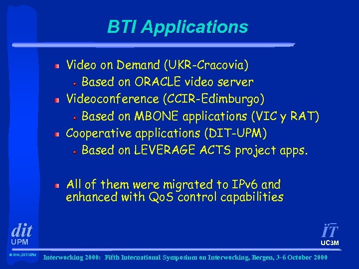 BTI Applications Video on Demand (UKR-Cracovia) Based on ORACLE video server Videoconference (CCIR-Edimburgo) Based