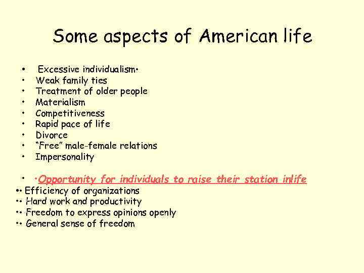 Some aspects of American life • • • Excessive individualism • Weak family ties