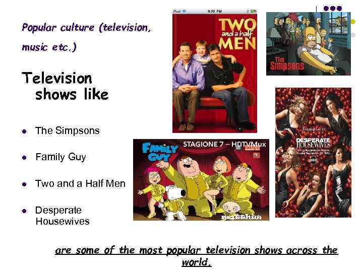 Popular culture (television, music etc. ) Television shows like l The Simpsons l Family