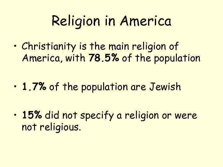 Religion in America • Christianity is the main religion of America, with 78. 5%