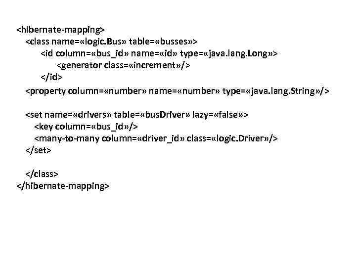 <hibernate-mapping> <class name= «logic. Bus» table= «busses» > <id column= «bus_id» name= «id» type=