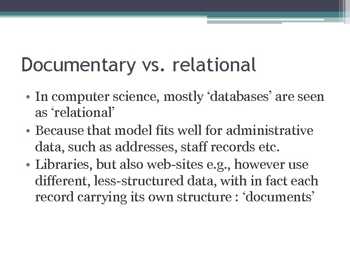 Documentary vs. relational • In computer science, mostly ‘databases’ are seen as ‘relational’ •