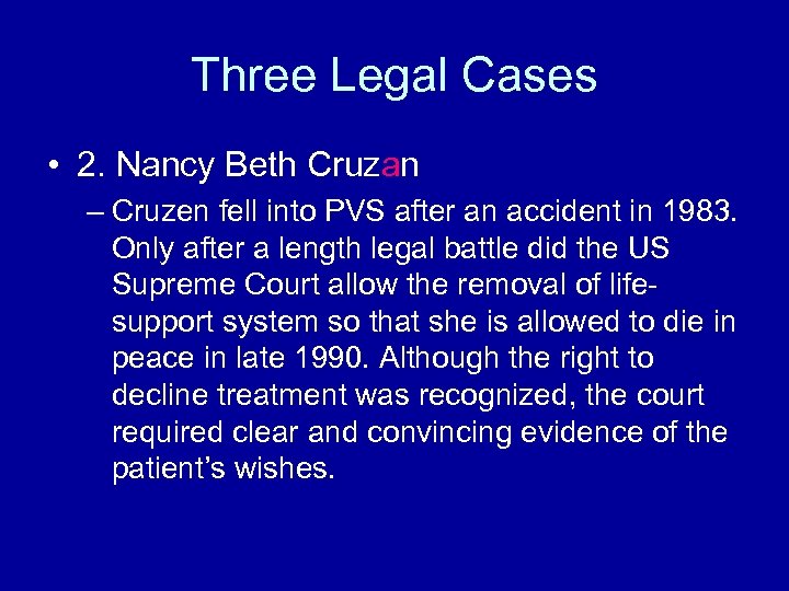 Three Legal Cases • 2. Nancy Beth Cruzan – Cruzen fell into PVS after