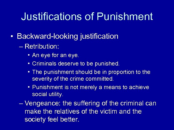 Justifications of Punishment • Backward-looking justification – Retribution: • An eye for an eye.