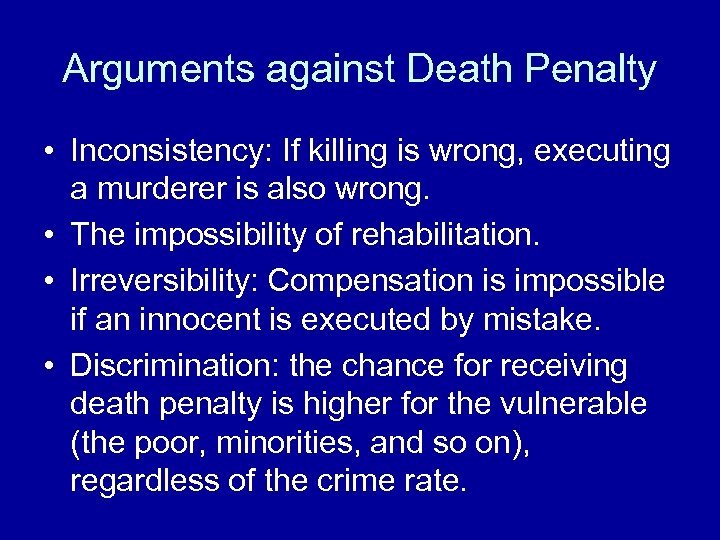 Arguments against Death Penalty • Inconsistency: If killing is wrong, executing a murderer is