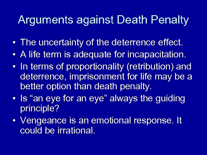 Arguments against Death Penalty • The uncertainty of the deterrence effect. • A life