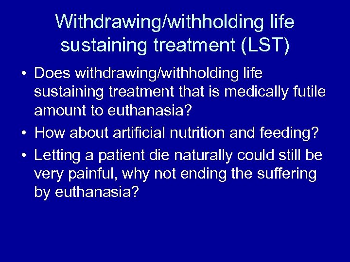 Withdrawing/withholding life sustaining treatment (LST) • Does withdrawing/withholding life sustaining treatment that is medically