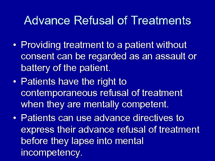Advance Refusal of Treatments • Providing treatment to a patient without consent can be