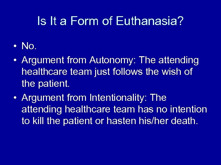 Is It a Form of Euthanasia? • No. • Argument from Autonomy: The attending