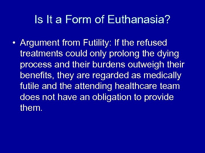 Is It a Form of Euthanasia? • Argument from Futility: If the refused treatments