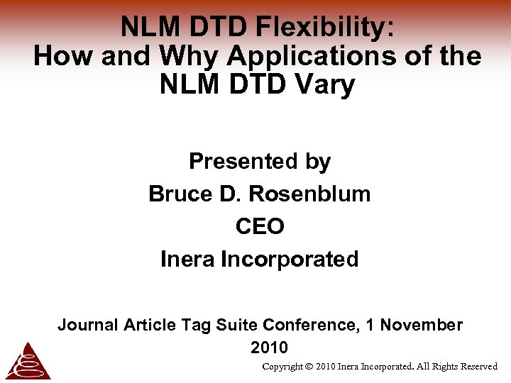 NLM DTD Flexibility: How and Why Applications of the NLM DTD Vary Presented by