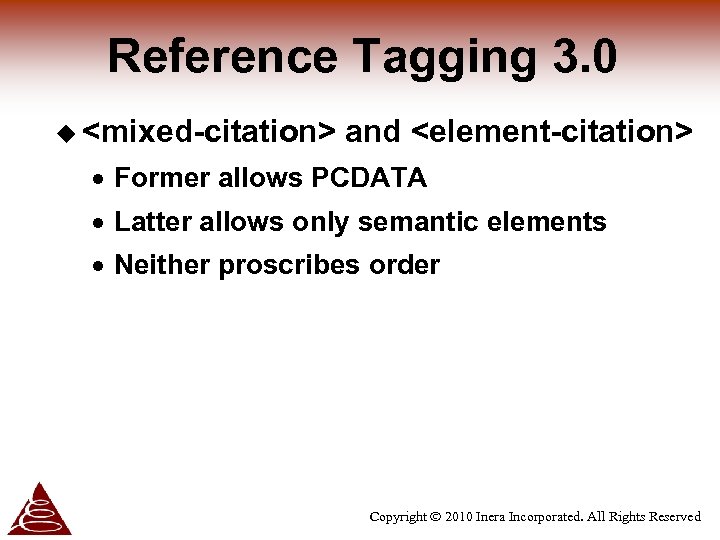 Reference Tagging 3. 0 u <mixed-citation> and <element-citation> · Former allows PCDATA · Latter