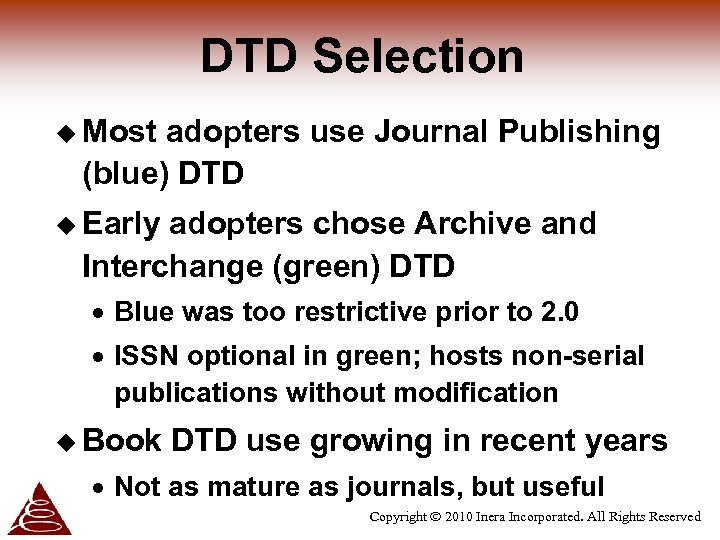 DTD Selection u Most adopters use Journal Publishing (blue) DTD u Early adopters chose