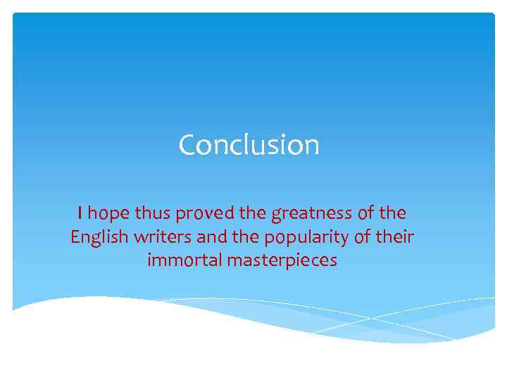 Conclusion I hope thus proved the greatness of the English writers and the popularity