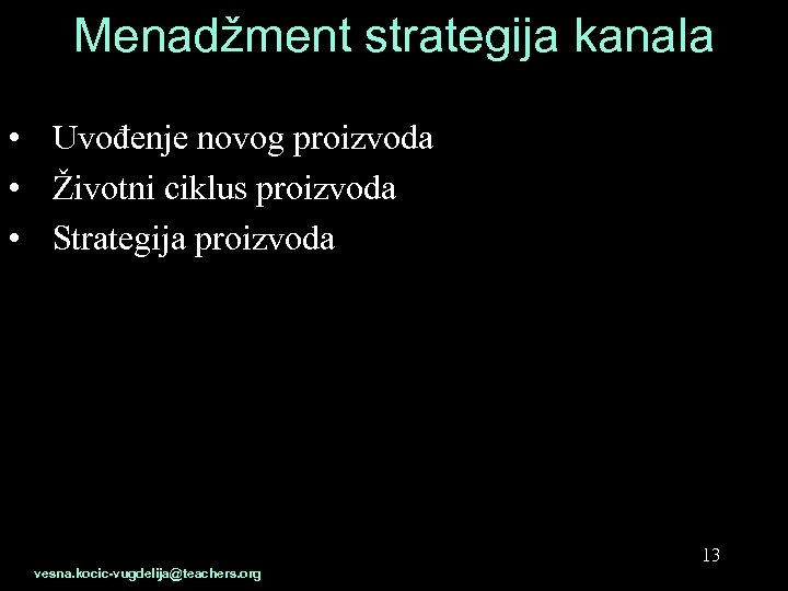 Menadžment strategija kanala • Uvođenje novog proizvoda • Životni ciklus proizvoda • Strategija proizvoda