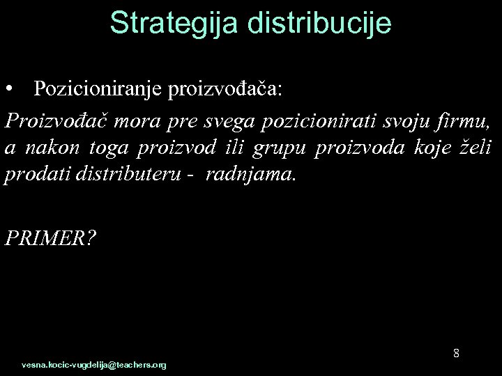 Strategija distribucije • Pozicioniranje proizvođača: Proizvođač mora pre svega pozicionirati svoju firmu, a nakon