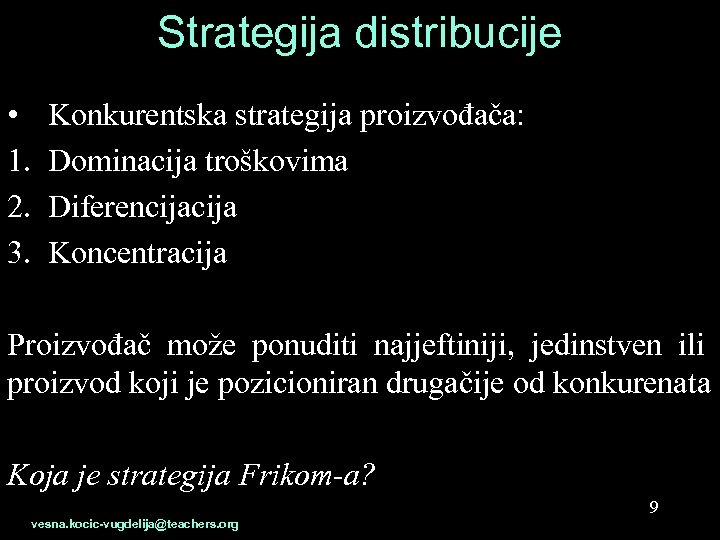 Strategija distribucije • 1. 2. 3. Konkurentska strategija proizvođača: Dominacija troškovima Diferencija Koncentracija Proizvođač