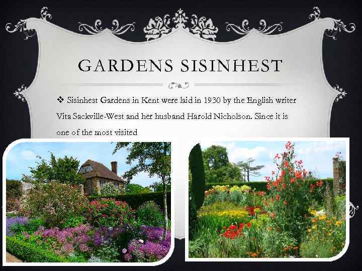 GARDENS SISINHEST v Sisinhest Gardens in Kent were laid in 1930 by the English