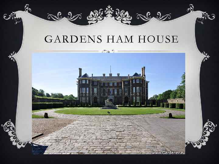 GARDENS HAM HOUSE 