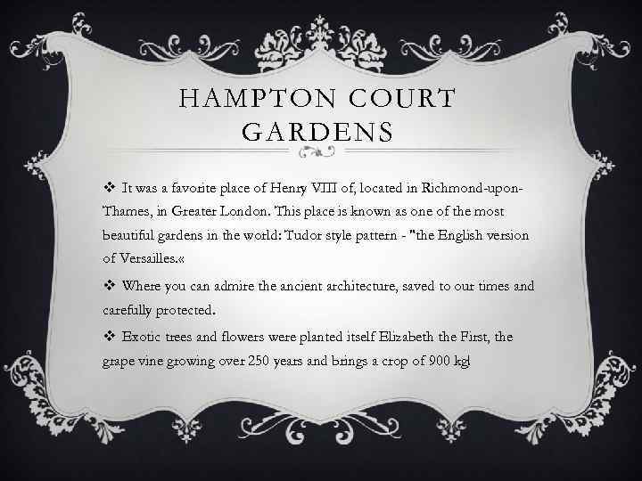 HAMPTON COURT GARDENS v It was a favorite place of Henry VIII of, located
