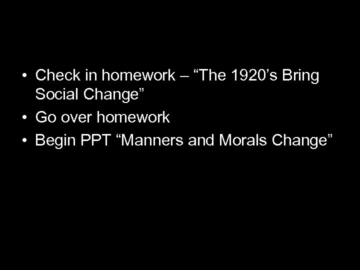  • Check in homework – “The 1920’s Bring Social Change” • Go over