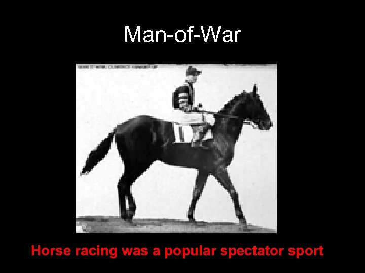Man-of-War Horse racing was a popular spectator sport 