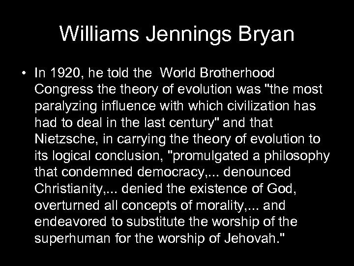 Williams Jennings Bryan • In 1920, he told the World Brotherhood Congress theory of
