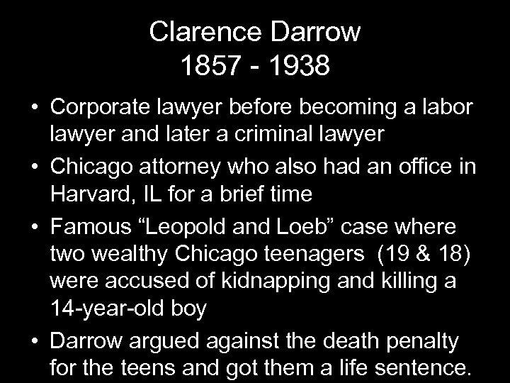 Clarence Darrow 1857 - 1938 • Corporate lawyer before becoming a labor lawyer and