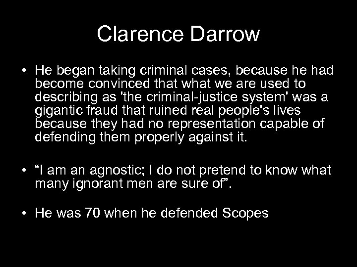 Clarence Darrow • He began taking criminal cases, because he had become convinced that