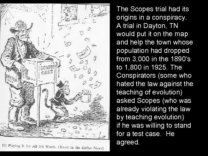 The Scopes trial had its origins in a conspiracy. A trial in Dayton, TN