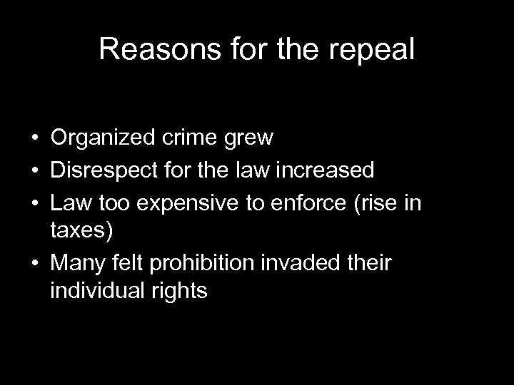 Reasons for the repeal • Organized crime grew • Disrespect for the law increased