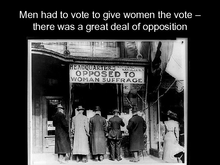 Men had to vote to give women the vote – there was a great