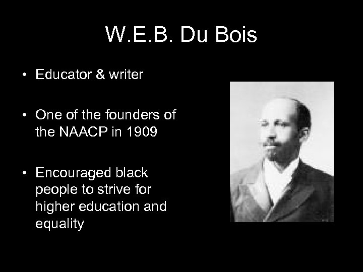 W. E. B. Du Bois • Educator & writer • One of the founders