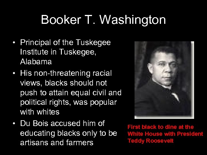 Booker T. Washington • Principal of the Tuskegee Institute in Tuskegee, Alabama • His