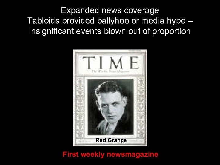 Expanded news coverage Tabloids provided ballyhoo or media hype – insignificant events blown out