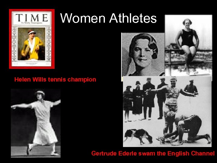 Women Athletes Helen Wills tennis champion Gertrude Ederle swam the English Channel 