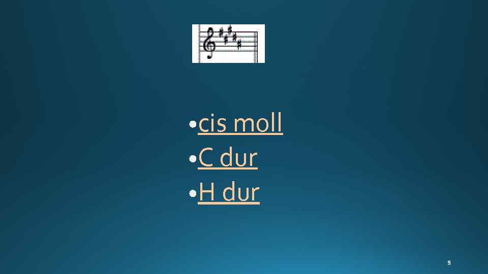 cis moll C dur H dur 