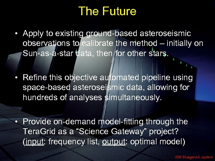 The Future • Apply to existing ground-based asteroseismic observations to calibrate the method –
