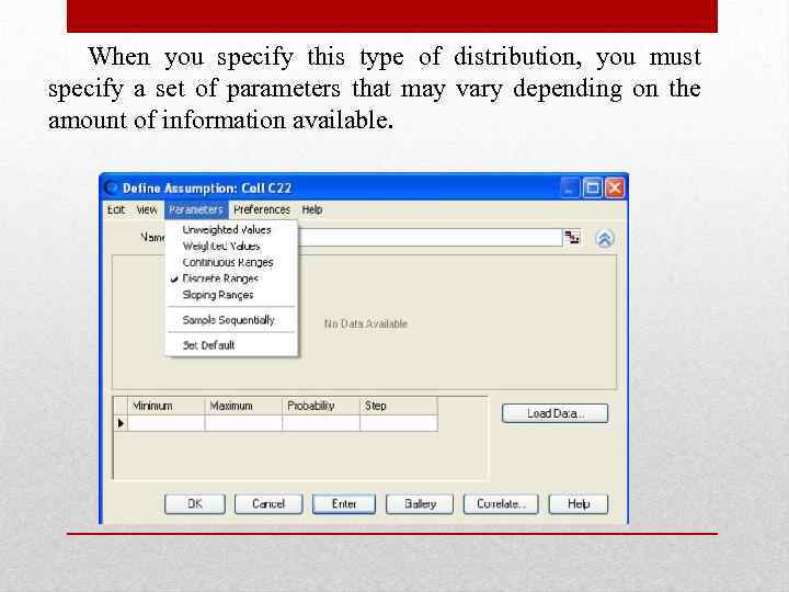 When you specify this type of distribution, you must specify a set of parameters