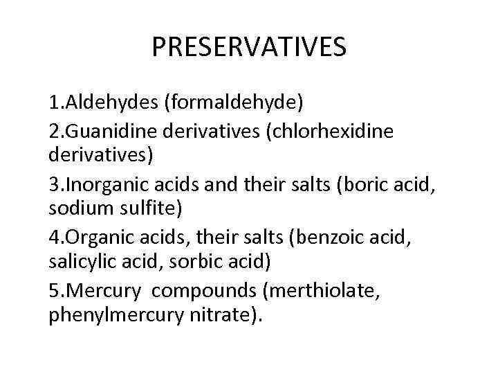 PRESERVATIVES 1. Aldehydes (formaldehyde) 2. Guanidine derivatives (chlorhexidine derivatives) 3. Inorganic acids and their